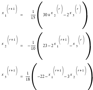 \matrix{3}{3}{
{{x_1}^{(r+1)}} {=} {1/{15} (30 + {x_2}^{(r)} − 2 {x_3}^{(r)})}
{{x_2}^{(r+1)}} {=} {−{1}/{10} (23 − 2{x_1}^{(r+1)} − {x_3}^{(r)})}
{{x_3}^{(r+1)}} {=} {1/{18} (−22 − {x_1}^{(r+1)} − 3{x_2}^{(r+1)})}
}