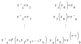 \matrix{4}{2}{
{{y\prime}_1 = y_2} {y_1(x_0) = y_0}
{{y\prime}_2 = y_3} {y_2(x_0) = {y\prime}_0}
{\vdots} {\vdots}
{{y\prime}_n = f(x, y_1, y_2, ..., y_n)} {y_n(x_0) = {y^{(n - 1)}}_0}
}