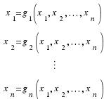 \matrix{4}{1}{
{x_1 = g_1(x_1, x_2, ..., x_n)}
{x_2 = g_2(x_1, x_2, ..., x_n)}
{\vdots}
{x_n = g_n(x_1, x_2, ..., x_n)}
}