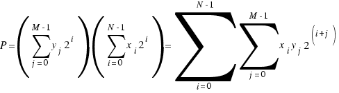 P = (\sum{j=0}{M-1}{y_j 2^i})(\sum{i=0}{N-1}{x_i 2^i}) = \sum{i=0}{N-1}{\sum{j=0}{M-1}{x_i y_j 2^(i+j)}}