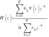 H(z) = {\sum{k = 0}{Q}{b_k X(z)z^{-k}}}/{1 + \sum{k = 1}{P}{a_k z^{-k}}}