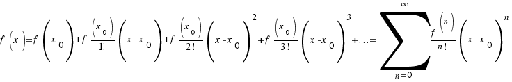 f(x) = f(x_0) + f(x_0)/{1!}(x - x_0) + f(x_0)/{2!}(x - x_0)^2 + f(x_0)/{3!}(x - x_0)^3 + ... = \sum{n = 0}{\infty}{{f^{(n)}}/{n!}(x - x_0)^n}