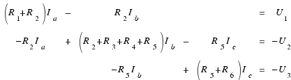 \matrix{3}{7}{{(R_1 + R_2)I_a} {−} {R_2 I_b} {} {} {=} {U_1}
{−R_2 I_a} {+} {(R_2 + R_3 + R_4 + R_5)I_b} {−} {R_5 I_c} {=} {−U_2}
{} {} {−R_5 I_b} {+} {(R_5 + R_6)I_c} {=} {−U_3}}