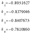 \matrix{4}{1}{{k_1 = −0.8951627} {k_2 = −0.8379046} {k_3 = −0.8407675} {k_4 = −0.7810860}}