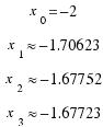 \matrix{4}{1}{
{x_0 = −2}
{x_1 \approx −1.70623}
{x_2 \approx −1.67752}
{x_3 \approx −1.67723}
}