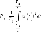 P_s = 1/T_1 \int{T_1/2}{T_2/2}{| x(t) |^2 dt}