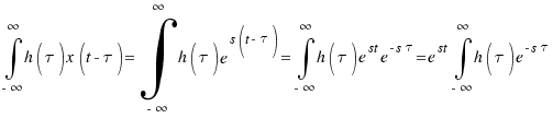 \int{-\infty}{\infty}{h(\tau)x(t - \tau)} = \int{-\infty}{\infty}{h(\tau)e^{s(t - \tau)}} = \int{-\infty}{\infty}{h(\tau)e^st e^{-s\tau}} = e^st\int{-\infty}{\infty}{h(\tau)e^{-s\tau}}