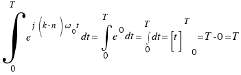 \int{0}{T}{e^{j(k - n)\omega_0t} dt} = \int{0}{T}{e^{0} dt} = \int{0}{T}{dt} = [t]^T_0 = T - 0 = T