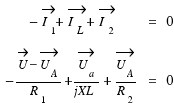 \matrix{2}{3}{{−\vec{I_1} + \vec{I_L} + \vec{I_2}} {=} {0} {−{\vec{U} − \vec{U_A}}/{R_1} + {\vec{U_a}}/{jXL} + \vec{U_A}/{R_2}} {=} {0}}