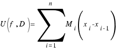 U(f, D) = \sum{i = 1}{n}{M_i(x_i - x_{i - 1})}