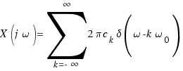 X(j\omega) = \sum{k = -\infty}{\infty}{2\pi c_k \delta(\omega - k\omega_0)}