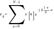 c_k = \sum{n = 0}{N-1}{x[n]e^{-j k {2\pi}/N n}}