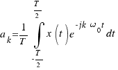 a_k = 1/T \int{-T/2}{T/2}{x(t)e^{-jk\omega_0t}dt}