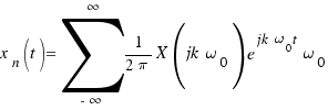 x_n(t) = \sum{-\infty}{\infty}{1/{2\pi} X(jk\omega_0) e^{jk\omega_0t}} \omega_0