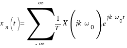 x_n(t) = \sum{-\infty}{\infty}{1/T X(jk\omega_0) e^{jk\omega_0t}}