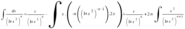 \int{}{}{dx/{(1+x^2)^n}} = x/{(1+x^2)^n} - \int{}{}{x.(-n((1+x^2)^{-n - 1}).2x)} = x/{(1+x^2)^n} + 2n\int{}{}{{x^2}/{(1+x^2)^{n + 1}}}