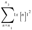 \sum{n = n_1}{n_2}{|x[n]|^2}