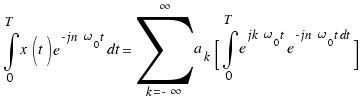 \int{0}{T}{x(t)e^{-jn\omega_0t}dt} = \sum{k = -\infty}{\infty}{a_k [ \int{0}{T}{e^{jk\omega_0t} e^{-jn\omega_0t dt}} ]}