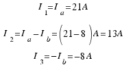 \matrix{3}{1}{{I_1 = I_a = 21 A} {I_2 = I_a − I_b = (21 − 8) A = 13 A} {I_3 = −I_b = −8 A}}