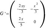 G\prime = (\matrix{2}{2}{
{-{2xy}/3} {−{x^2}/3}
{{2x}/5} {0}
})