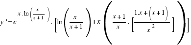 y\prime = e^{x . ln{(x/{x + 1})}} . [ ln{(x/{x + 1})} + x({x + 1}/x . [ {1.x + (x + 1)}/x^2 ] )  ]