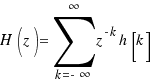 H(z) = \sum{k = -\infty}{\infty}{z^{-k}h[k]}