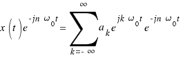 x(t)e^{-jn\omega_0t} = \sum{k = -\infty}{\infty}{a_k e^{jk\omega_0 t} e^{-jn\omega_0t}}