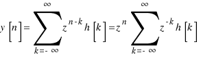 y[n] = \sum{k = -\infty}{\infty}{z^{n - k}h[k]} = z^n \sum{k = -\infty}{\infty}{z^{-k}h[k]}