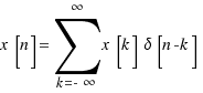 x[n] = \sum{k = -\infty}{\infty}{x[k]\delta[n - k]}