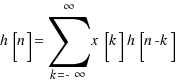 h[n] = \sum{k = -\infty}{\infty}{x[k]h[n - k]}