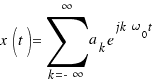 x(t) = \sum{k = -\infty}{\infty}{a_k e^{jk\omega_0 t}}