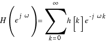 H(e^{j\omega}) = \sum{k = 0}{\infty}{h[k]e^{-j\omega k}}