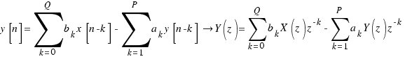 y[n] = \sum{k = 0}{Q}{b_k x[n - k]} - \sum{k = 1}{P}{a_k y[n - k]} \right Y(z) = \sum{k = 0}{Q}{b_k X(z)z^{-k}} - \sum{k = 1}{P}{a_k Y(z)z^{-k}}