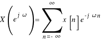 X(e^{j\omega}) = \sum{n = -\infty}{\infty}{x[n]e^{-j\omega n}}