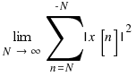 \lim{N \right \infty}{\sum{n = N}{-N}{|x[n]|^2}}