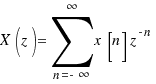 X(z) = \sum{n = -\infty}{\infty}{x[n]z^{-n}}