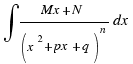 \int{}{}{{Mx + N}/{(x^2 + px + q)^n}dx}