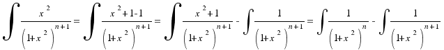 \int{}{}{{x^2}/{(1+x^2)^{n + 1}}} = \int{}{}{{x^2 + 1 - 1}/{(1+x^2)^{n + 1}}} = \int{}{}{{x^2 + 1}/{(1+x^2)^{n + 1}}} - \int{}{}{{1}/{(1+x^2)^{n + 1}}} = \int{}{}{{1}/{(1+x^2)^n}} - \int{}{}{{1}/{(1+x^2)^{n + 1}}}