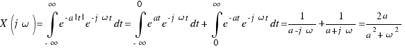 X(j\omega) = \int{-\infty}{\infty}{e^{-a|t|}e^{-j\omega t}dt} = \int{-\infty}{0}{e^{at}e^{-j\omega t}dt} + \int{0}{\infty}{e^{-at}e^{-j\omega t}dt} = 1/{a - j\omega} + 1/{a + j\omega} = {2a}/{a^2 + \omega^2}