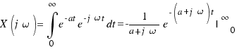 X(j\omega) = \int{0}{\infty}{e^{-at}e^{-j\omega t}dt} = -1/{a + j\omega} e^{-(a + j\omega)t}|^{\infty}_{0}