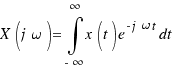 X(j\omega) = \int{-\infty}{\infty}{x(t)e^{-j\omega t}dt}