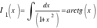 I_1(x) = \int{}{}{dx/{(1+x^2)}} = arctg(x)