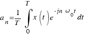 a_n = 1/T \int{0}{T}{x(t)e^{-jn\omega_0t}dt}