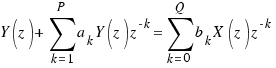 Y(z) + \sum{k = 1}{P}{a_k Y(z)z^{-k}} = \sum{k = 0}{Q}{b_k X(z)z^{-k}}