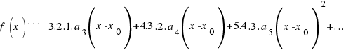 f(x)\prime\prime\prime = 3.2.1.a_3(x - x_0) + 4.3.2.a_4(x - x_0) + 5.4.3.a_5(x - x_0)^2 + ...