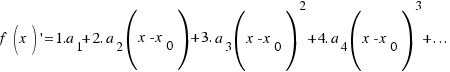 f(x)\prime = 1.a_1 + 2.a_2(x - x_0) + 3.a_3(x - x_0)^2 + 4.a_4(x - x_0)^3 + ...