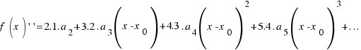 f(x)\prime\prime = 2.1.a_2 + 3.2.a_3(x - x_0) + 4.3.a_4(x - x_0)^2 + 5.4.a_5(x - x_0)^3 + ...