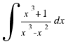 \int{}{}{{x^3 + 1}/{x^3 - x^2}dx}