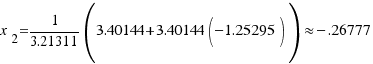 x_2 = 1/{3.21311} (3.40144 + 3.40144(−1.25295)) \approx −.26777