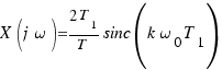 X(j\omega) = {2T_1}/T sinc(k\omega_0T_1)